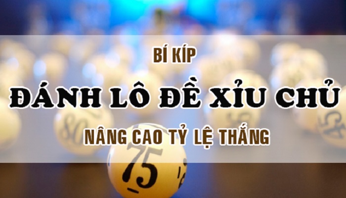 Chia sẻ bí kíp đánh xỉu chủ ăn chắc phần thắng